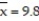 Use a t-test to test the claim μ ≥ 10.7 at α = 0.05, given the sample statistics n = 10, , and Round the test statistic to the nearest thousandth.