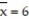 Use a t-test to test the claim μ ≤ 5.7 at α = 0.05, given the sample statistics n = 15, , and Round the test statistic to the nearest thousandth.