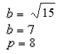 <strong>For all the hyperbolas in these questions the center of the hyperbola is (0 ,0 ) . The vertex of a hyperbola is (7,0) , the focus is (8,0) , and the transverse axis is y = 0 . -Identify a, p and b.</strong> A) B) C) D) E) None of these