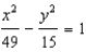 <strong>For all the hyperbolas in these questions the center of the hyperbola is (0 ,0 ) . The vertex of a hyperbola is (7,0) , the focus is (8,0) , and the transverse axis is y = 0 . -Write the equation of the hyperbola.</strong> A) B) C) D) E) None of these