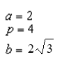 <strong>For all the hyperbolas in these questions the center of the hyperbola is (0, 0). The vertex is ( 0, -2) , the focus is (0, 4) , and the transverse axis is x= 0 . -Identify a, p, and b.</strong> A) B) C) D) E) None of these
