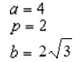 <strong>For all the hyperbolas in these questions the center of the hyperbola is (0, 0). The vertex is ( 0, -2) , the focus is (0, 4) , and the transverse axis is x= 0 . -Identify a, p, and b.</strong> A) B) C) D) E) None of these