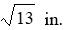 <strong>The two legs of a right triangle measure 6 in. and 7 in. Find the exact length of the hypotenuse. Do not round.</strong> A) B) C) D) E) None of these