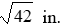 <strong>The two legs of a right triangle measure 6 in. and 7 in. Find the exact length of the hypotenuse. Do not round.</strong> A) B) C) D) E) None of these