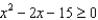 Use a number line graph to represent the solutions to the given quadratic inequalities. -