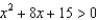 Solve the following quadratic inequalities and write your answer in interval notation. -
