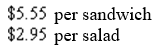 <strong>The cost of 5 deli sandwiches and 7 small salads is . The cost of 6 deli sandwiches and 4 small salads is . Find the cost of the deli sandwich and the small salad.</strong> A) B) C) D) E) none of these