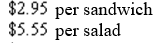 <strong>The cost of 5 deli sandwiches and 7 small salads is . The cost of 6 deli sandwiches and 4 small salads is . Find the cost of the deli sandwich and the small salad.</strong> A) B) C) D) E) none of these