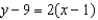<strong>Write the equation in slope-intercept form of the line with the given slope and passing through the given point: slope =2; point (-1 , 9)</strong> A) B) C) D)