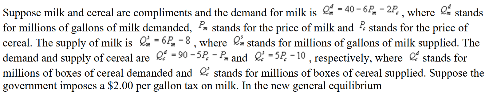 <strong> </strong> A) The price of both milk and cereal increase B) The price of milk increases and the price of cereal decreases C) The price of milk decreases and the price of cereal increases D) The price of both milk and cereal decrease