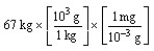 <strong>According to dimensional analysis, which of the following is the correct set-up for the problem How many milligrams are there in 67 kilograms?</strong> A) B) C) D)