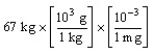 <strong>According to dimensional analysis, which of the following is the correct set-up for the problem How many milligrams are there in 67 kilograms?</strong> A) B) C) D)