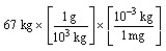 <strong>According to dimensional analysis, which of the following is the correct set-up for the problem How many milligrams are there in 67 kilograms?</strong> A) B) C) D)