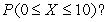 <strong>Use the following information for Questions A random number generator is modeled by a uniform probability model with a density curve that has height 1/10 between 0 and 10 and height 0 everywhere else. For this model, what is </strong> A) 0 B) 1/2 C) 1 D) None of the above.