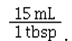 <strong>The conversion factor for converting tablespoons to milliliters is</strong> A) B) C) D)