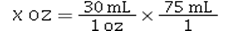 <strong>Which of the following is the correct dimensional analysis equation for converting 75 mL to ounces?</strong> A) B) C) D)