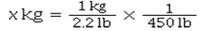 <strong>Which equation is correct for converting 450 lb to kg?</strong> A) x kg : 450 lb = 2.2 lb : 1 kg B) C) D)