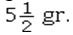 <strong>The correct apothecary notation for five and one-half grains is</strong> A) B) gr v. C) D) vss gr.