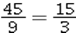 <strong>An example of the proportion 45 : 9 = 15 : 3 written as a fraction proportion is</strong> A) B) C) D)