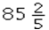 <strong>Determine the answer rounded to the nearest hundredth and convert to a fraction reduced to simplest form: 5.45 * 15.67 = ____________.</strong> A) B) C) D)