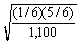 <strong>Use the following information for questions: Every student taking elementary statistics at a large university (1,100 students) participated in a class project by rolling a 6-sided die 100 times. Each individual student determined the proportion of his or her 100 rolls for which the result was a 1. The instructor plans to draw a histogram of the 1,100 sample proportions. -What will be the approximate standard deviation for the 1,100 sample proportions?</strong> A) B) C) D)