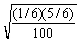 <strong>Use the following information for questions: Every student taking elementary statistics at a large university (1,100 students) participated in a class project by rolling a 6-sided die 100 times. Each individual student determined the proportion of his or her 100 rolls for which the result was a 1. The instructor plans to draw a histogram of the 1,100 sample proportions. -What will be the approximate standard deviation for the 1,100 sample proportions?</strong> A) B) C) D)