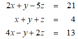 The solution of the following system of equations is given by x = 1, y = -1, z = 4.