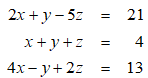 The solution of the following system of equations is given by x = 1, y = -1, z = 4.   