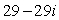 <strong>Write the expression in the form a + bi, where a and b are real numbers. (-7 + 3i)(5 - 2i)</strong> A) B) C) D)