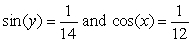Evaluate cos(x + y) assuming that . Assume also that x is in the interval and y is in the interval . Give the exact answer.