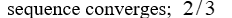 <strong>Determine whether the sequence converges. If it does converge, state the limit. </strong> A) B) C) sequence diverges D)