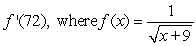 Find the derivative of the function at the specified value of x.