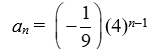 <strong>Write the formula for the n<sup>th</sup> term of the geometric sequence with a<sub>1</sub> = 4 and r = </strong> A) B) C) a<sub>n</sub> = 4(9)<sup>n</sup><sup>-1</sup> D)