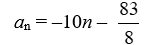 <strong>Find the general, or n<sup>th</sup>, term of the arithmetic sequence given the first term a<sub>1</sub> = -10 and the common difference d = </strong> A) B) C) D)