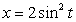 Graph the curve defined by the parametric equations.   ,   ,t in [0, 2π]<div style=padding-top: 35px> 