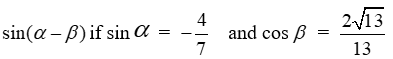 Find the exact value of if the terminal side of lies in QIII and the terminal side of lies in QIV.