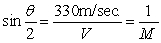 When an airplane flies faster than the speed of sound, the sound waves that are formed take on a cone shape, and where the cone hits the ground, a sonic boom is heard. If Is the angle of the vertex of the cone, then Sin Where V is the speed of the plane and M is the mach number, then what is the mach number if the plane is flying at 924 m/sec.? Mach number is __________ .