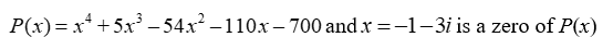 <strong>Given a zero of the polynomial, determine all other zeros (real and complex) and write the polynomial in terms of a product of linear factors. </strong> A) B) C) D)