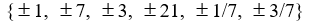 <strong>Use the rational zero theorem to list the possible rational zeros. P(x) = 7x<sup>3</sup> - 4x<sup>2</sup> + 3x - 21</strong> A) B) C) D)