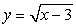 <strong>The function f(x) = x<sup>2</sup> + 3, x \ge 0 is a one-to-one function. Find its inverse.</strong> A) y = x + 3 B) C) D)