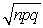 The binomial probability distribution is distributed with ,and = .
