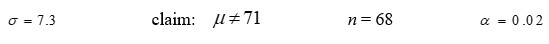 Given the standard deviation σ, the statement of your claim about μ, the sample size, and the desired level of significance α. Formulate: a) the hypotheses, b) the test statistic Z, c) the rejection region.