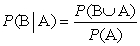 <strong>The conditional probability of B given A is defined by the formula</strong> A) B) C) D)