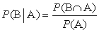 <strong>The conditional probability of B given A is defined by the formula</strong> A) B) C) D)