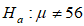 <strong>Suppose that a 95% confidence interval for is (54.8, 60.8). Which of the following is most likely the p-value for the test of versus ? ?</strong> A) 0.031 B) 0.001 C) 0.016 D) 0.231