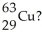 <strong>Which combination of protons,neutrons,and electrons is correct for the isotope of copper, </strong> A)29 p<sup>+</sup>, 34 n°, 29 e<sup>-</sup> B)29 p<sup>+</sup>, 29 n°, 63 e<sup>-</sup> C)63 p<sup>+</sup>, 29 n°, 63 e<sup>-</sup> D)34 p<sup>+</sup>, 29 n°, 34 e<sup>-</sup> E)34 p<sup>+</sup>, 34 n°, 29 e<sup>-</sup>