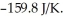 The value of ΔG° at 181.0 °C for the formation of calcium chloride from calcium metal and chlorine gas is ________ kJ/mol.At 25.0 °C for this reaction,ΔH° is -795.8 kJ/mol,ΔG° is -748.1 kJ/mol,and is