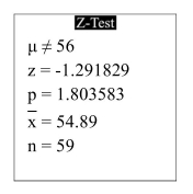 <strong>The following display from a TI-84 Plus calculator presents the results of a hypothesis test. What is the P-value?</strong> A) 54.89 B) 1.803583 C) 56 D) -1.291829