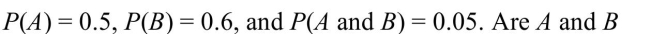 <strong>Let A and B be events with independent?</strong> A) Yes B) No