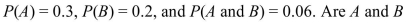 <strong>Let A and B be events with independent?</strong> A) No B) Yes